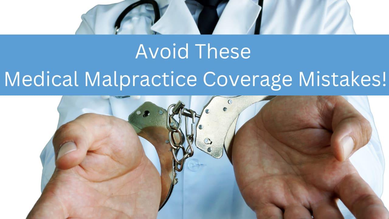 Top Mistakes to Avoid When Evaluating Medical Malpractice Insurance Coverage