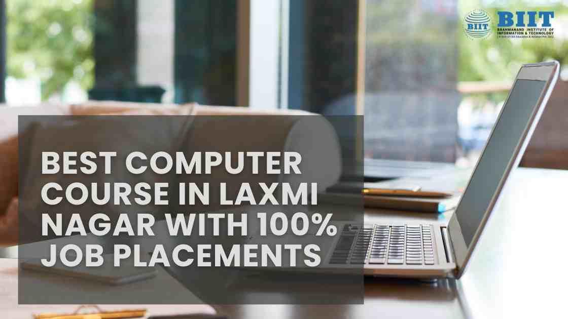 Best Computer Course in Laxmi Nagar with 100% Job Placements