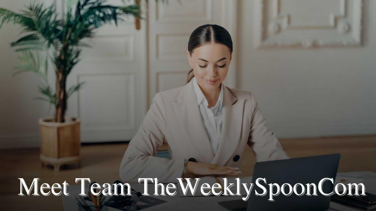 Meet Team TheWeeklySpoonCom: Behind the Scenes of Creative Excellence