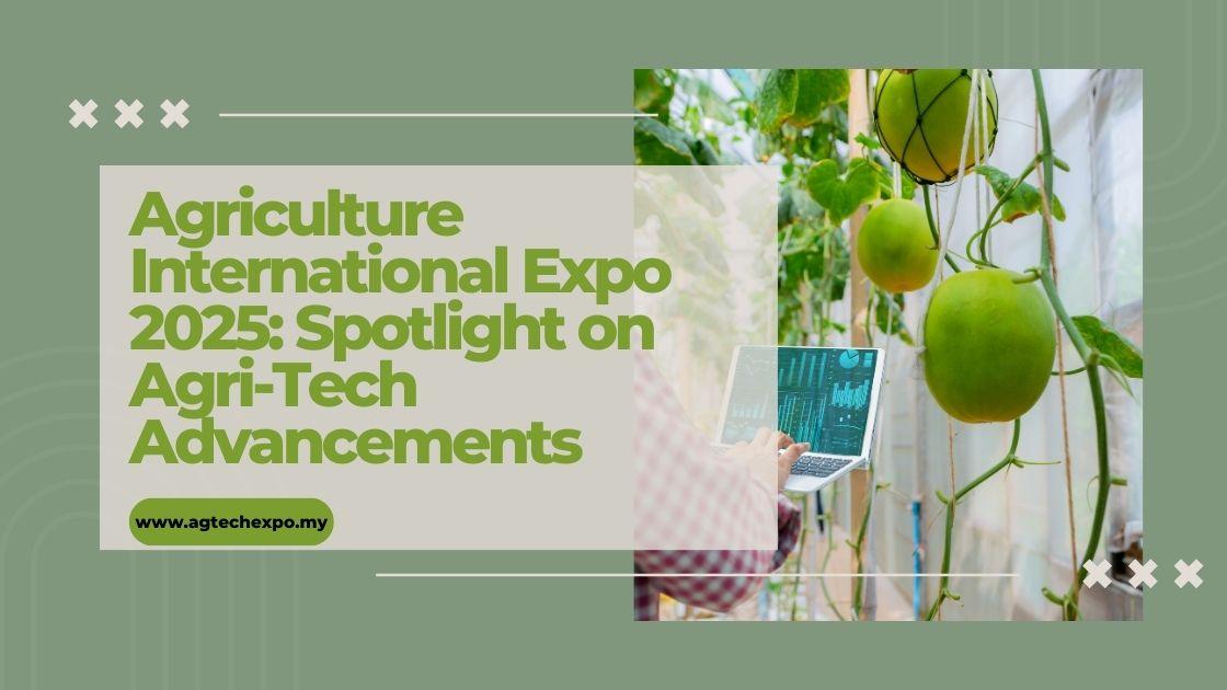 Agriculture International Expo 2025: Spotlight on Agri-Tech Advancements