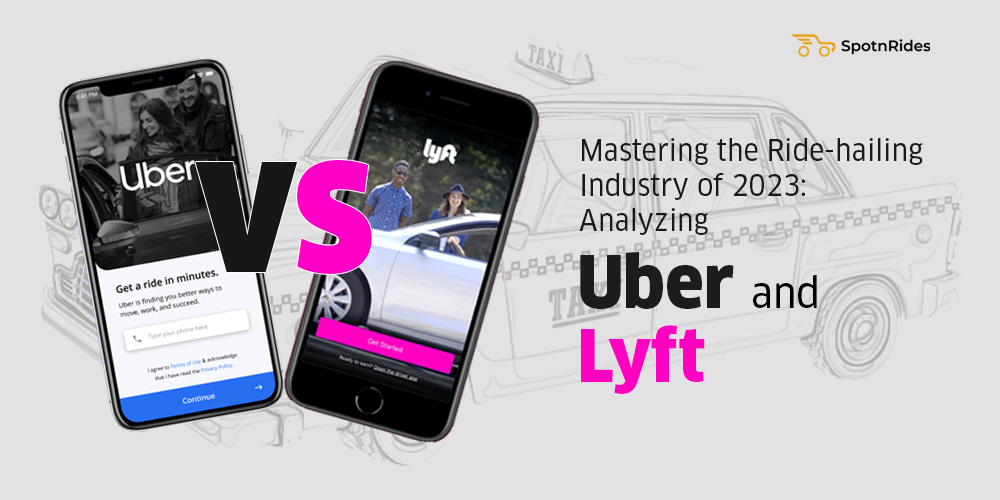 Mastering the Ride-hailing Industry of 2023: Analyzing Uber and Lyft - SpotnRides