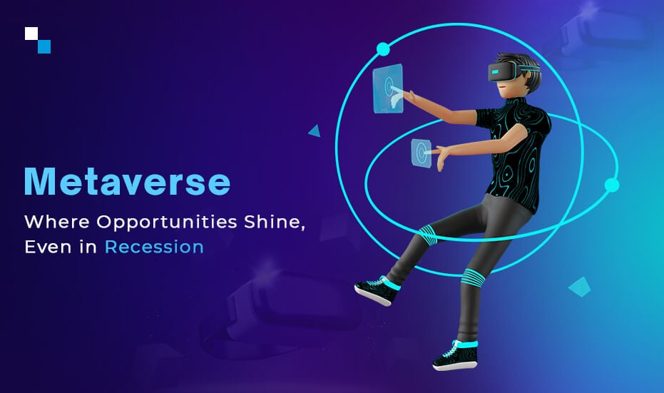 Why Metaverse Development is a Thriving Opportunity in Recession?