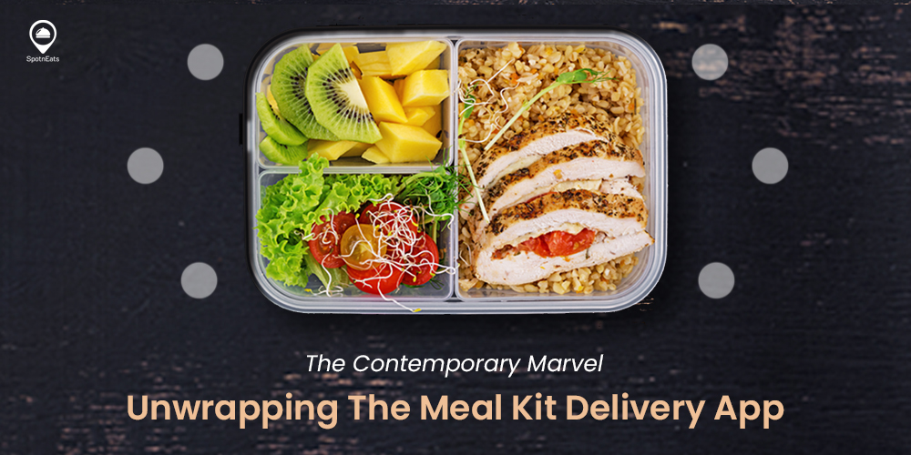 The Contemporary Marvel: Unwrapping The Meal Kit Delivery App -