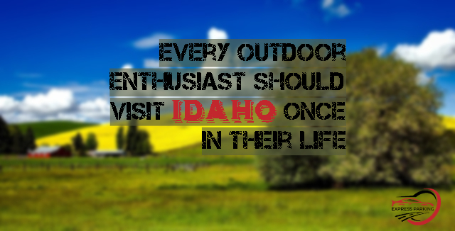 Every outdoor enthusiast should visit Idaho once in their life - Express Parking