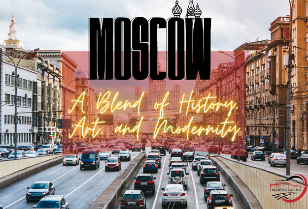 Moscow: A Blend of History, Art, and Modernity - Express Parking