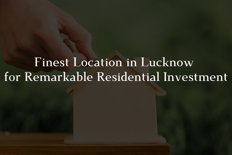 Finest Location in Lucknow for Remarkable Residential Investment - Top Legal Firm