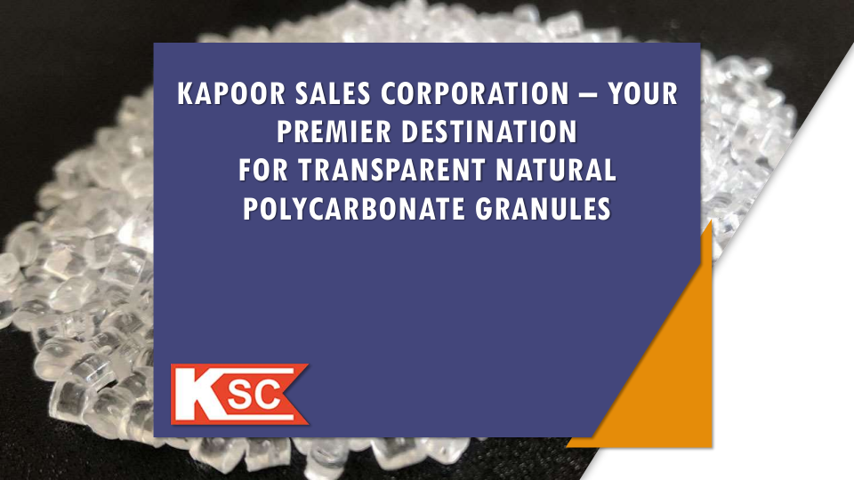 Kapoor Sales Corporation – Your Premier Destination For Transparent Natural Polycarbonate Granules