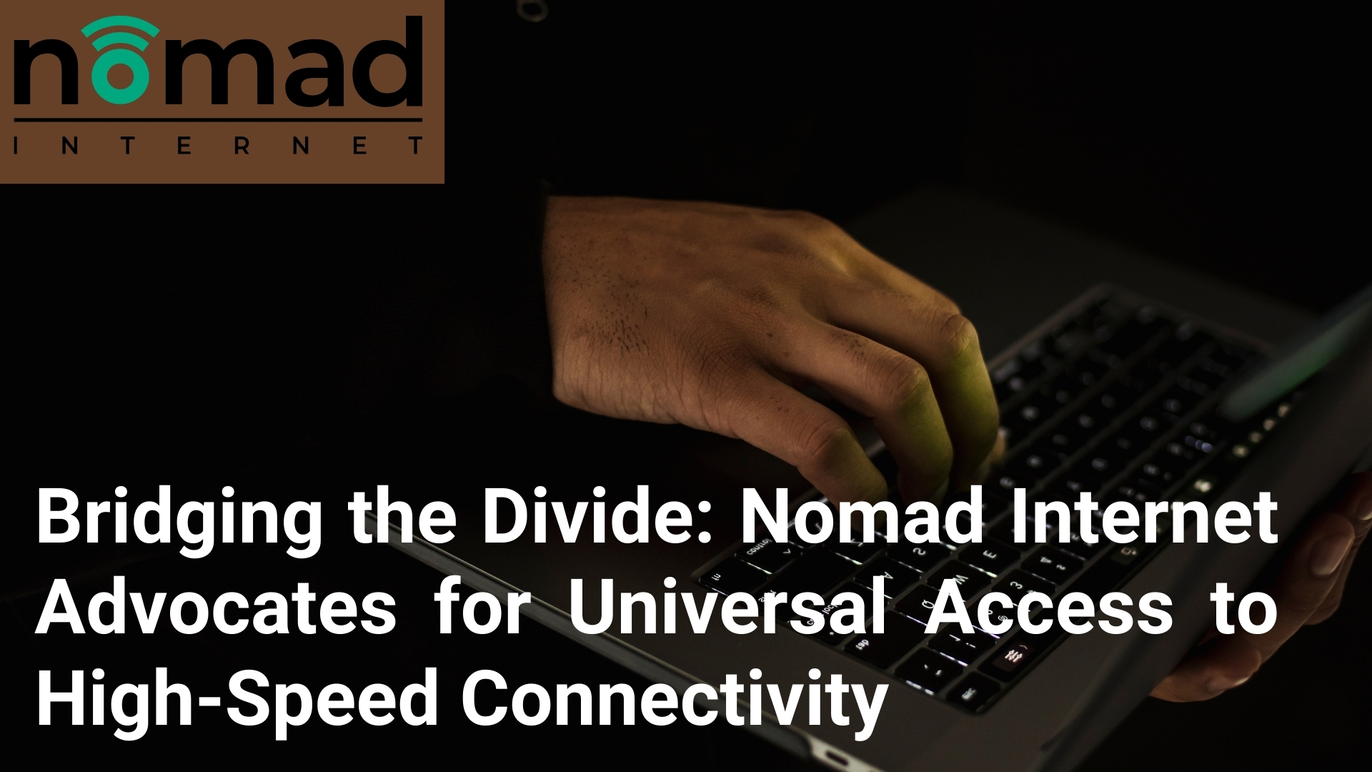 Bridging the Divide: Nomad Internet Advocates for Universal Access to High-Speed Connectivity - Media34Inc