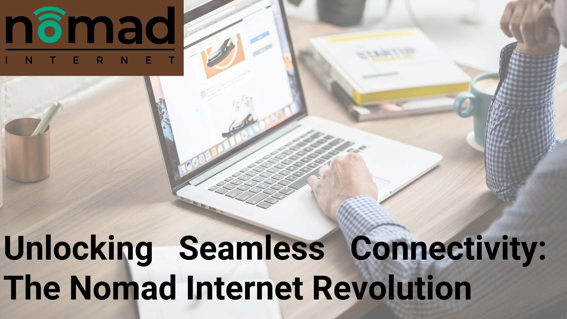 Unlocking Seamless Connectivity: The Nomad Internet Revolution - Mediaderm