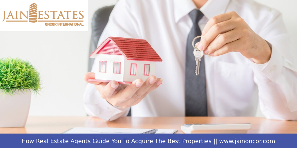 How Real Estate Agents Guide You To Acquire The Best Properties