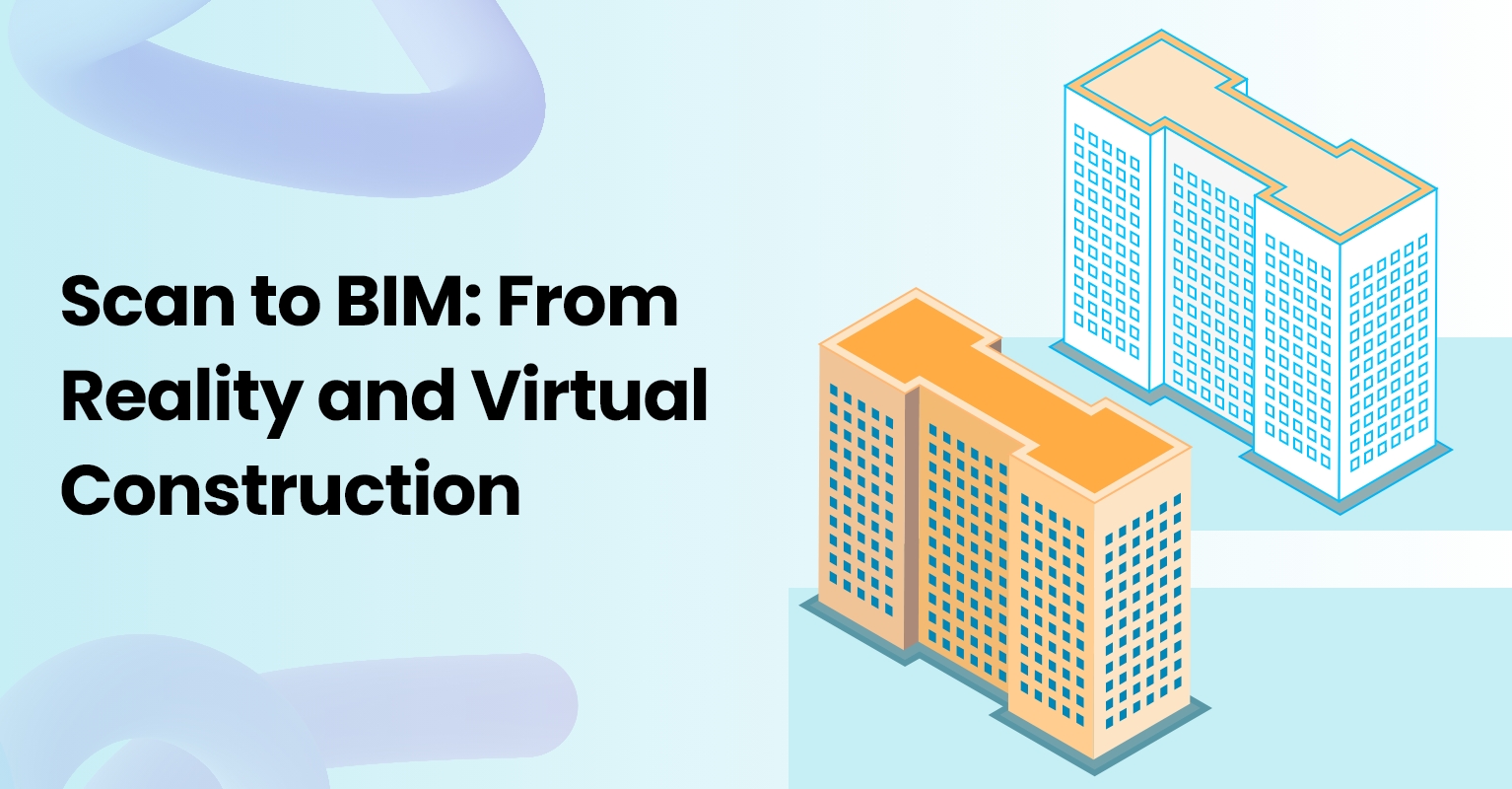 Scan to BIM: From Reality and Virtual Construction