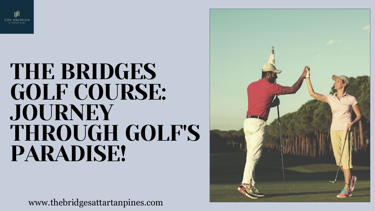 The Bridges Golf Course Journey through Golf's Paradise!