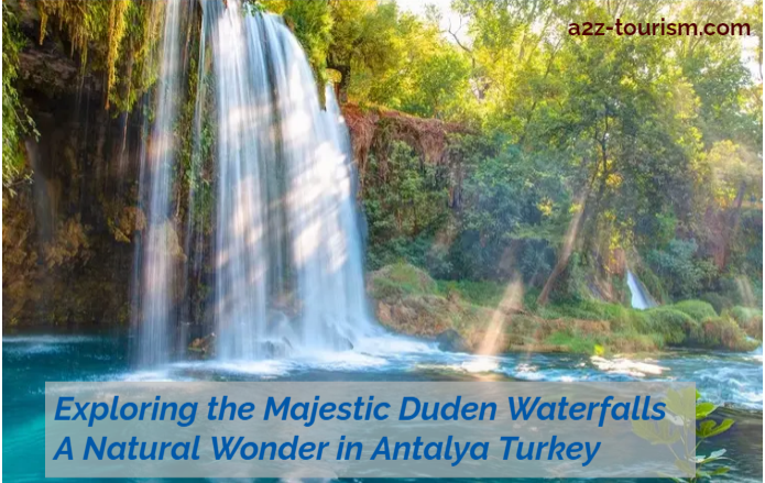 Exploring the Majestic Duden Waterfalls A Natural Wonder in Antalya Turkey