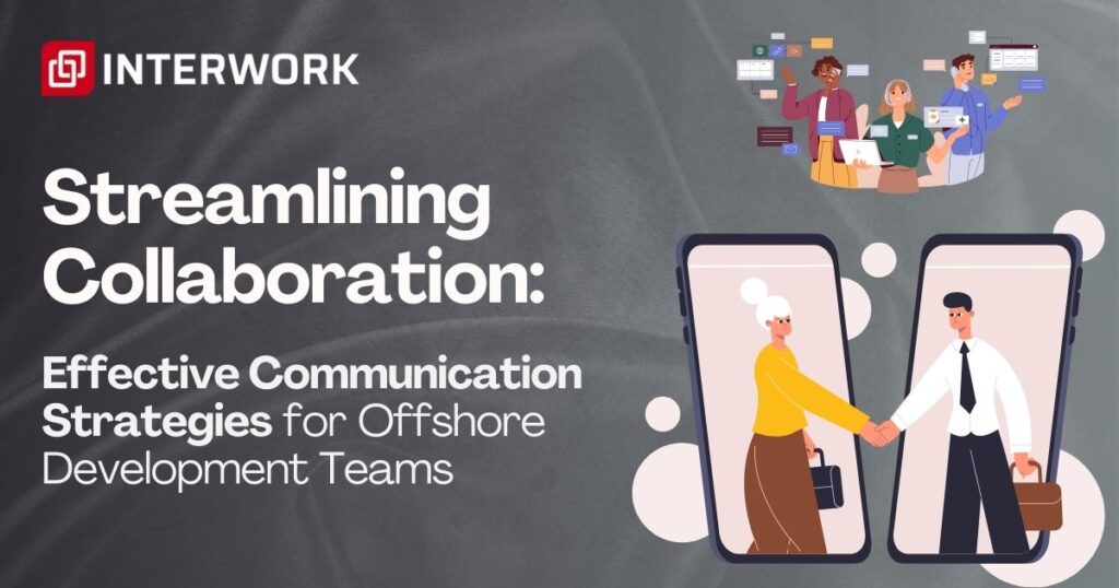 Streamlining Collaboration: Effective Communication Strategies for Offshore Development Teams