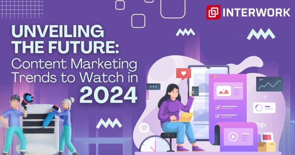 Content Marketing Trends to Watch in 2024