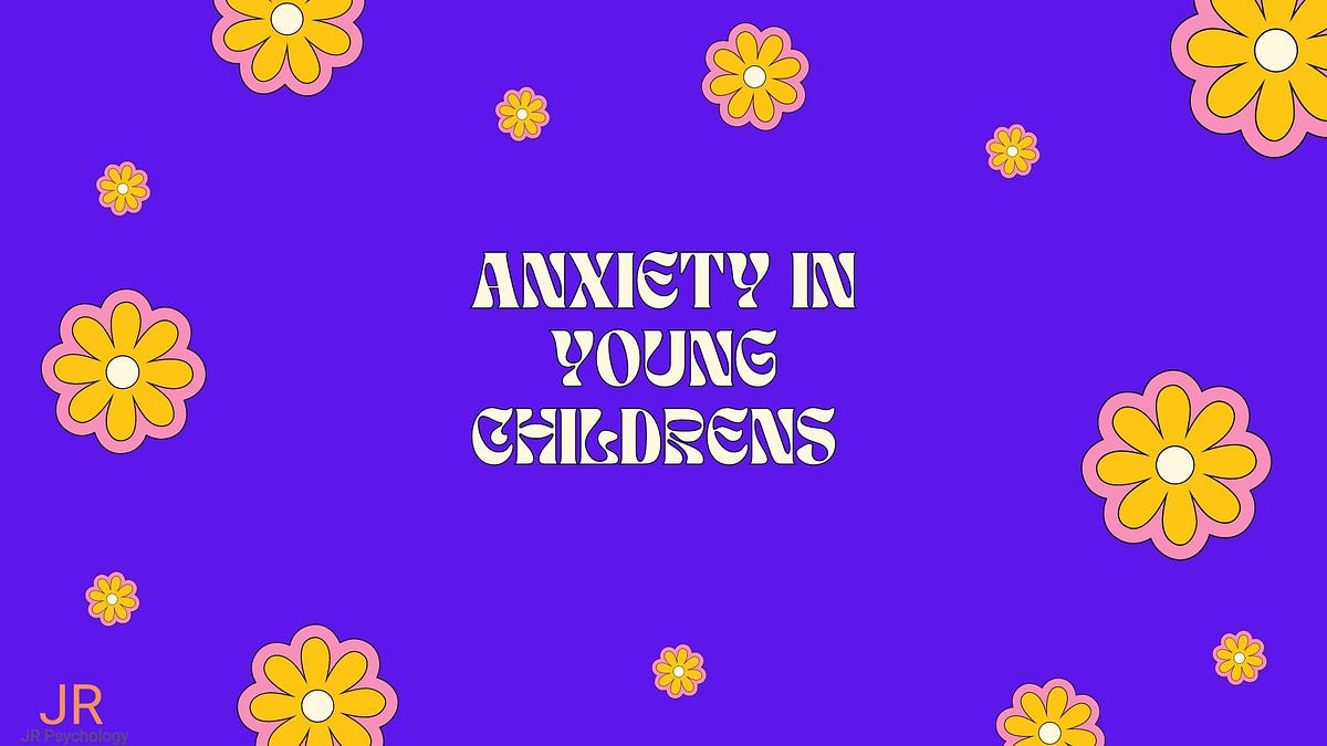 Understanding Anxiety in Young Children | by Jayson rom | May, 2024 | Medium