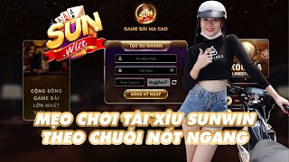 Sunwin | Mẹo chơi tài xỉu sunwin theo chuỗi nốt ngang siêu dị giúp anh em về bờ