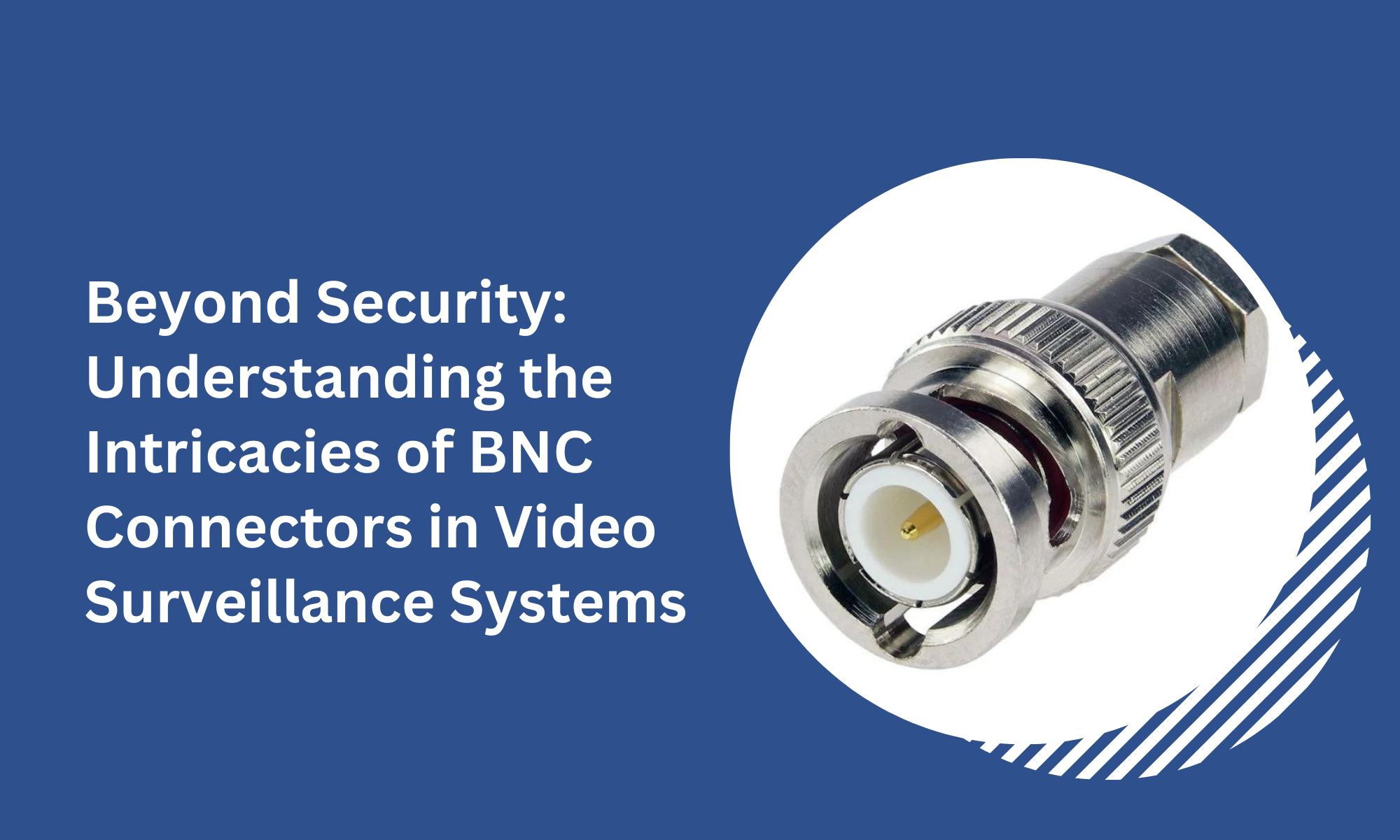 BNC Connectors: Enhancing Video Surveillance Systems - A Comprehensive Guide  – Versitron