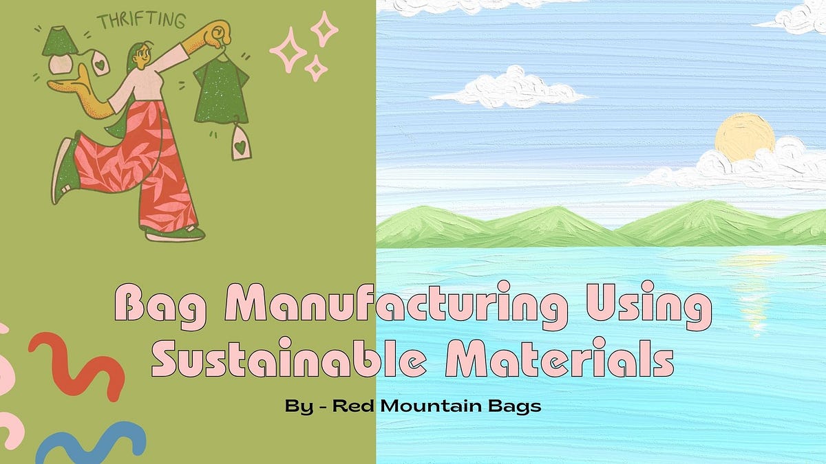 Sustainable Bag Manufacturing. In the age of environmental… | by Red Mountain | May, 2024 | Medium
