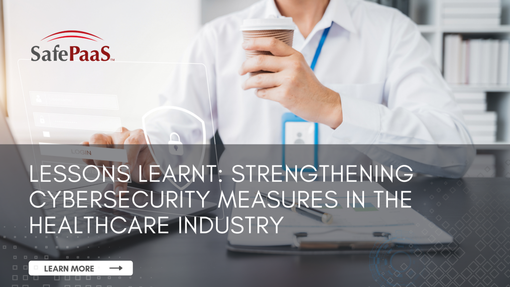 How to Strengthen Cybersecurity in the Healthcare Industry - SafePaaS