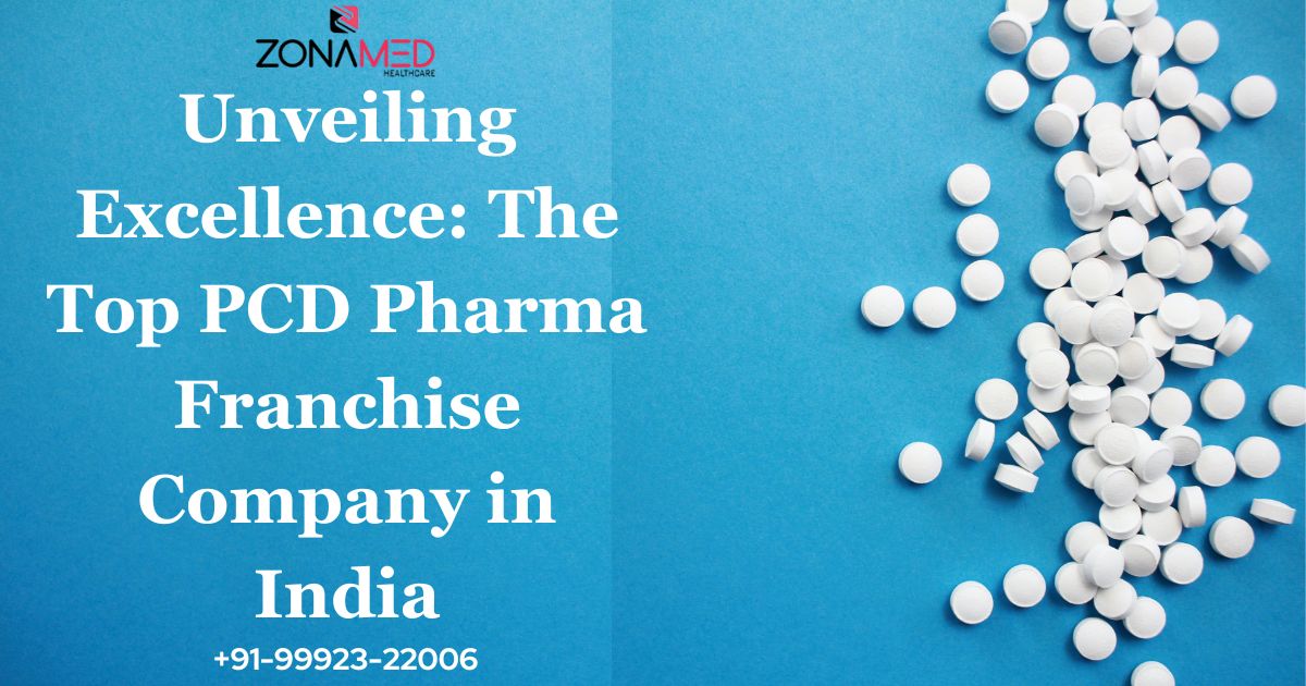 Unveiling Excellence: The Top PCD Pharma Franchise Company in India