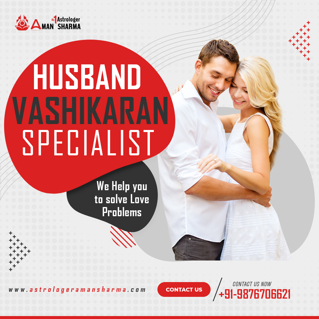 Husband Vashikaran Specialist : Bringing Back Love in Your Marriage – Astrologer Aman