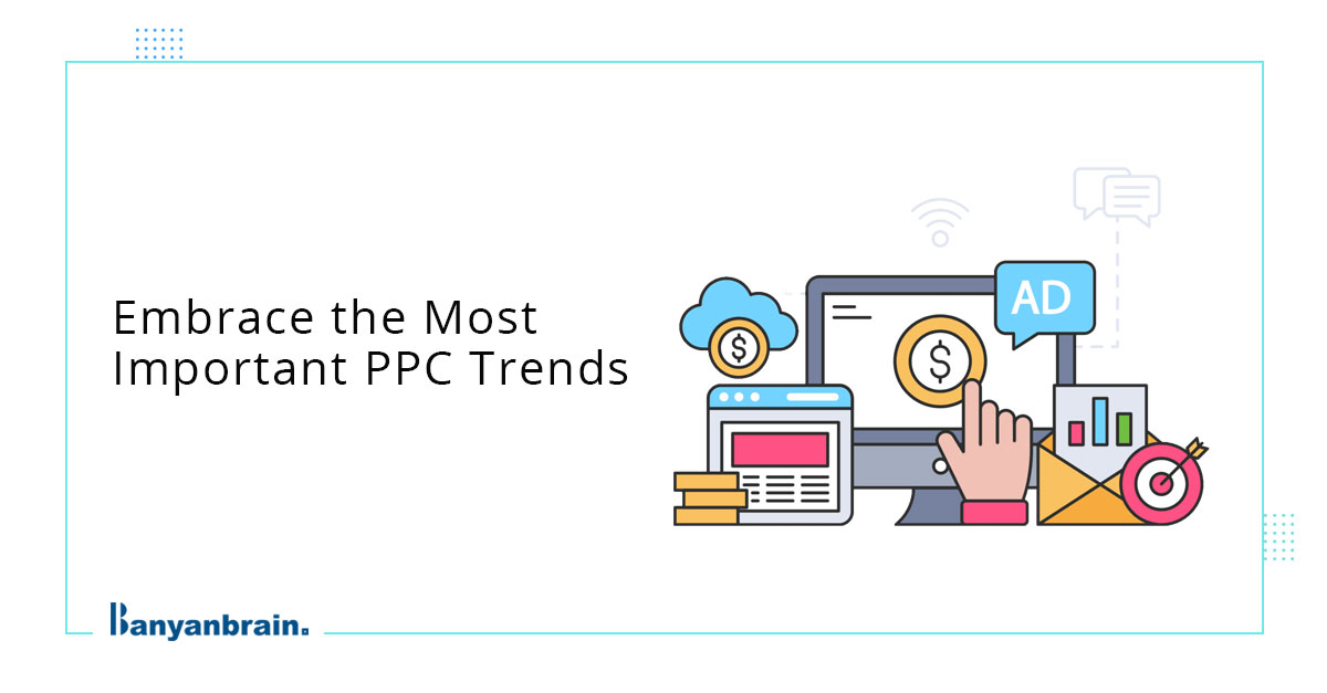 10 Most Important PPC Trends To Know In 2024 - Banyanbrain