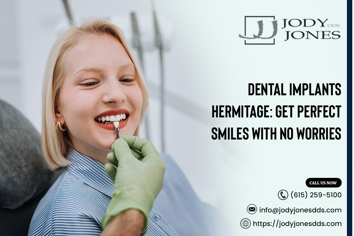 Dental Implants Hermitage: Get Perfect Smiles With No Worries – JODY JONES DDS