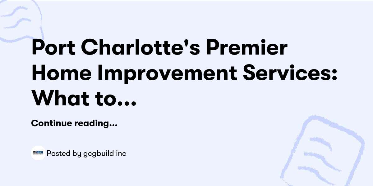 Port Charlotte's Premier Home Improvement Services: What to Expect — gcgbuild inc - Buymeacoffee