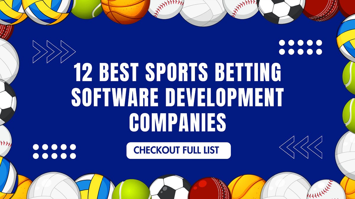 Top 12 Sports Betting Software and App Development Companies 2024–25