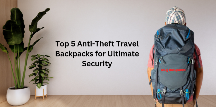 Top 5 Anti-Theft Travel Backpacks for Ultimate Security  – Anti Theft Backpack