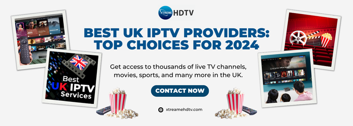 Best UK IPTV Providers: Top Choices for 2024 | by Xtreame HDTV | Jun, 2024 | Medium