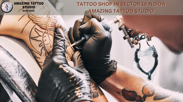 Amazing Tattoo Studio: Premier Tattoo Shop in Sector 18, Noida | by Besttattooshop | Jun, 2024 | Medium