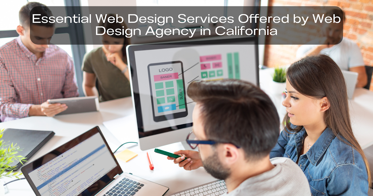 Essential Web Design Services Offered by Web Design Agency in California