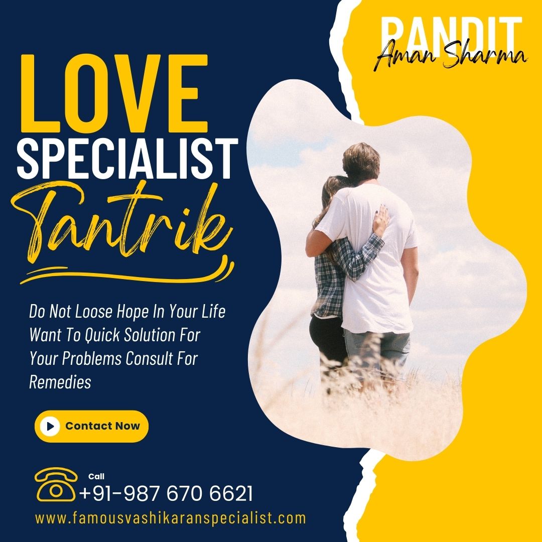 Love Specialist Tantrik – Husband wife dispute solution – Free Vashikaran Specialist – +91-9876706621 – Pandit Aman Sharma