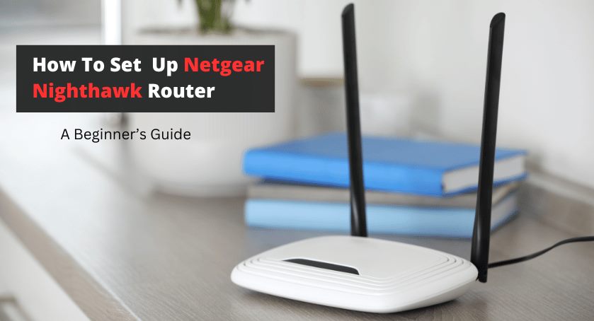 How To Set up and Install Netgear Nighthawk in Easy Steps