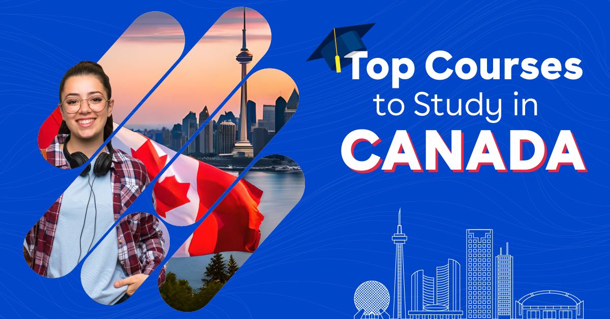Top Courses to Study in Canada: Universities, Fees & Scholarships