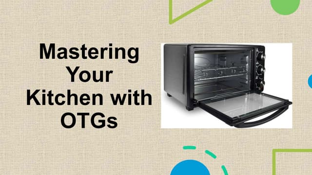 Mastering Your Kitchen with OTGs(Oven, Toaster, Griller) | PPT