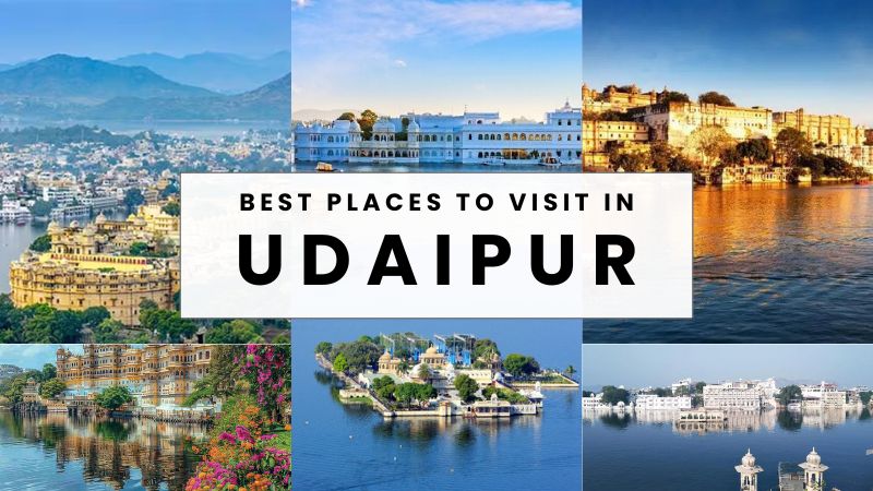 Places To Visit in Udaipur: The City of Lakes and Palaces