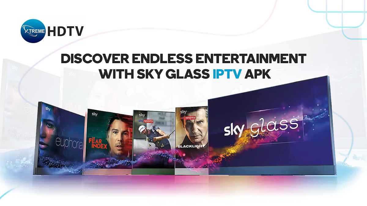 Discover Endless Entertainment with Sky Glass IPTV APK | by Xtreame HDTV | Jul, 2024 | Medium