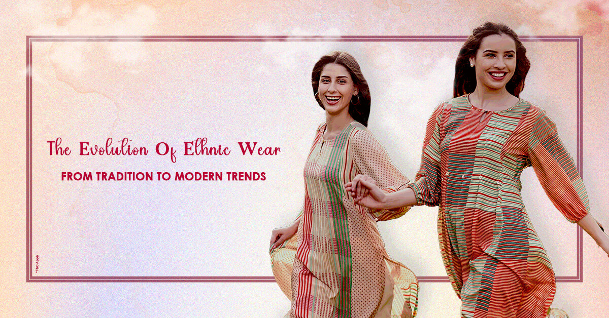 Evolution of Ethnic Wear, From Tradition to Modern Trends