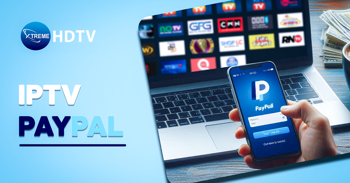 Maximizing Your Streaming Experience with IPTV PayPal