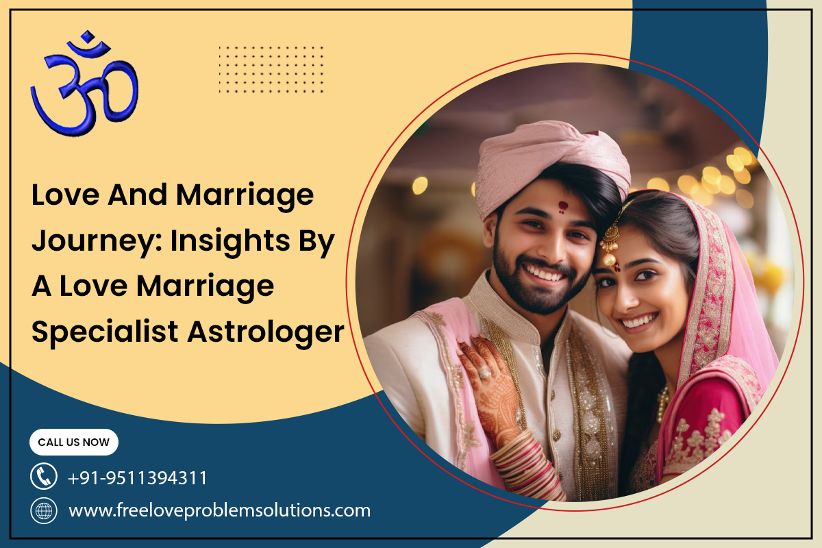 Love and Marriage Journey: Insights by a Love Marriage Specialist Astrologer