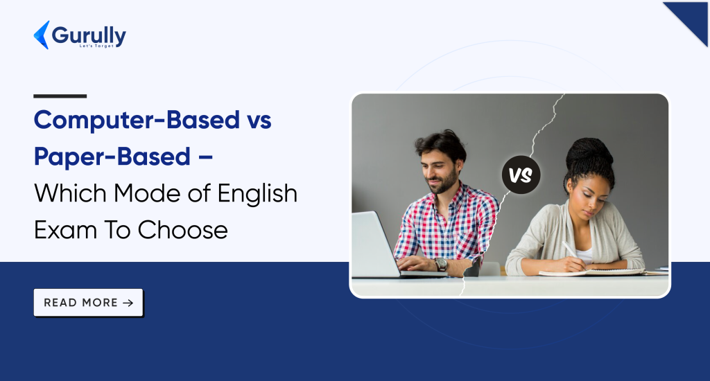 Computer-Based vs. Paper-Based- Which Mode of English Proficiency Test To Choose - Gurully.com