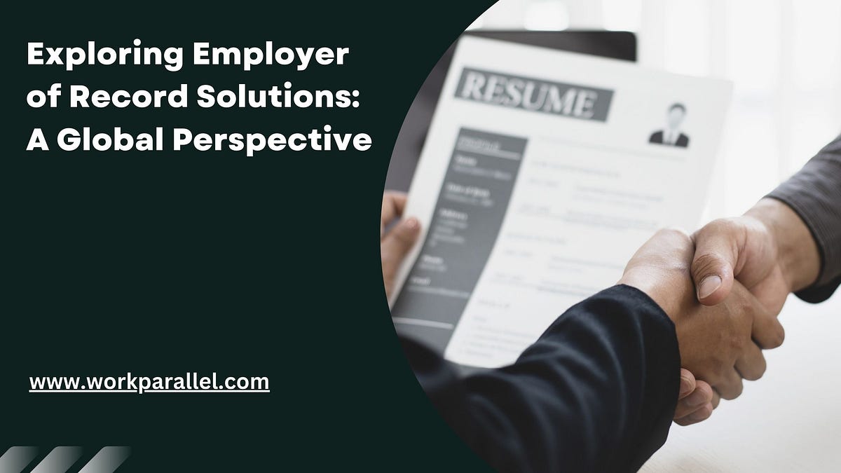 Exploring Employer of Record Solutions: A Global Perspective | by Parallel | Jul, 2024 | Medium