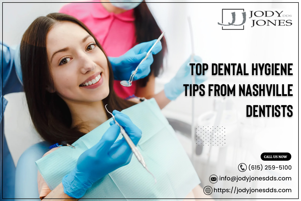 Top Dental Hygiene Tips from Nashville Dentists – JODY JONES DDS