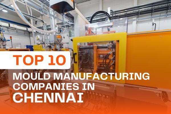 Top 10 Mould Manufacturing Companies in Chennai