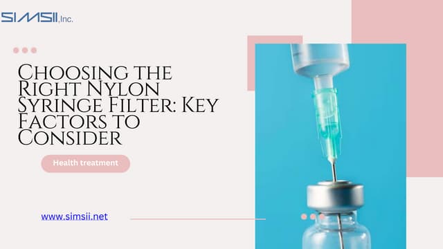 Choosing the Right Nylon Syringe Filter Key Factors to Consider (2).pptx