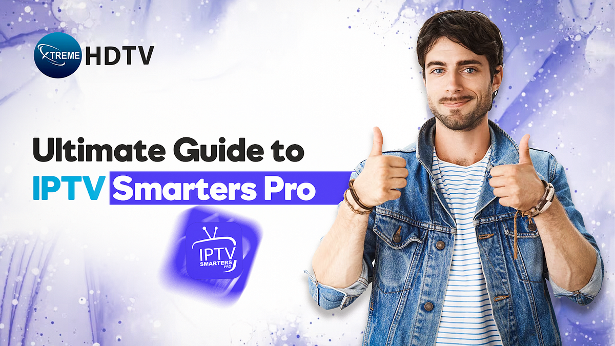 Ultimate Guide to IPTV Smarters Pro: Everything You Need to Know | by Xtreame HDTV | Jul, 2024 | Medium