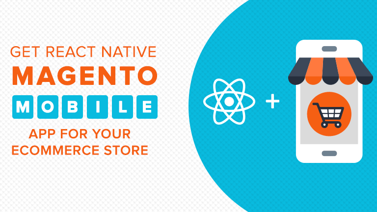 Get React Native Magento mobile app for your eCommerce store